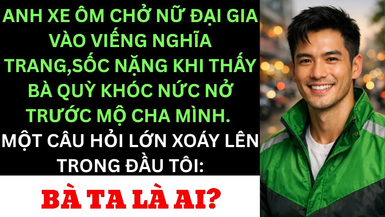 Anh Xe Ôm Chở Nữ ĐạiGia Vào Viếng Nghĩa Trang—Sốc Nặng Khi Thấy Bà Quỳ Khóc Nức Nở Trước Mộ Cha Mình