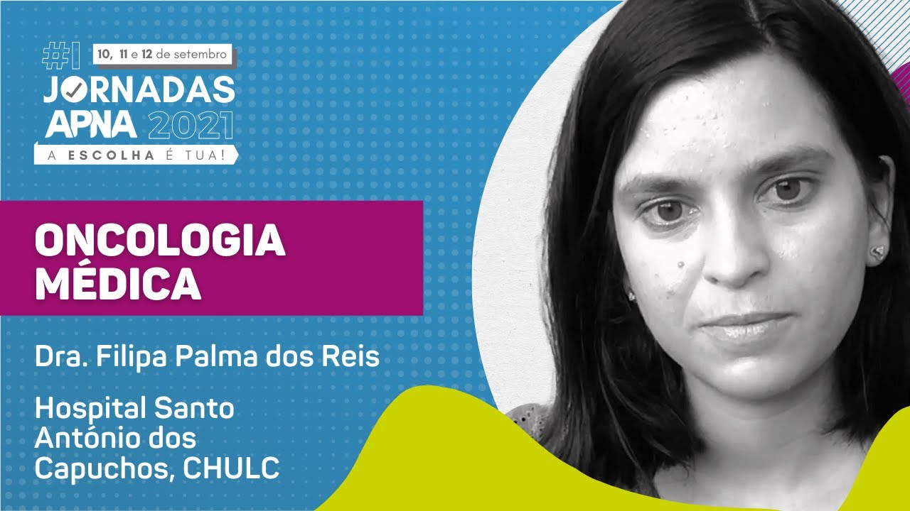 ☑️ ONCOLOGIA MÉDICA com Filipa Palma dos Reis | #1 Jornadas APNA 2021