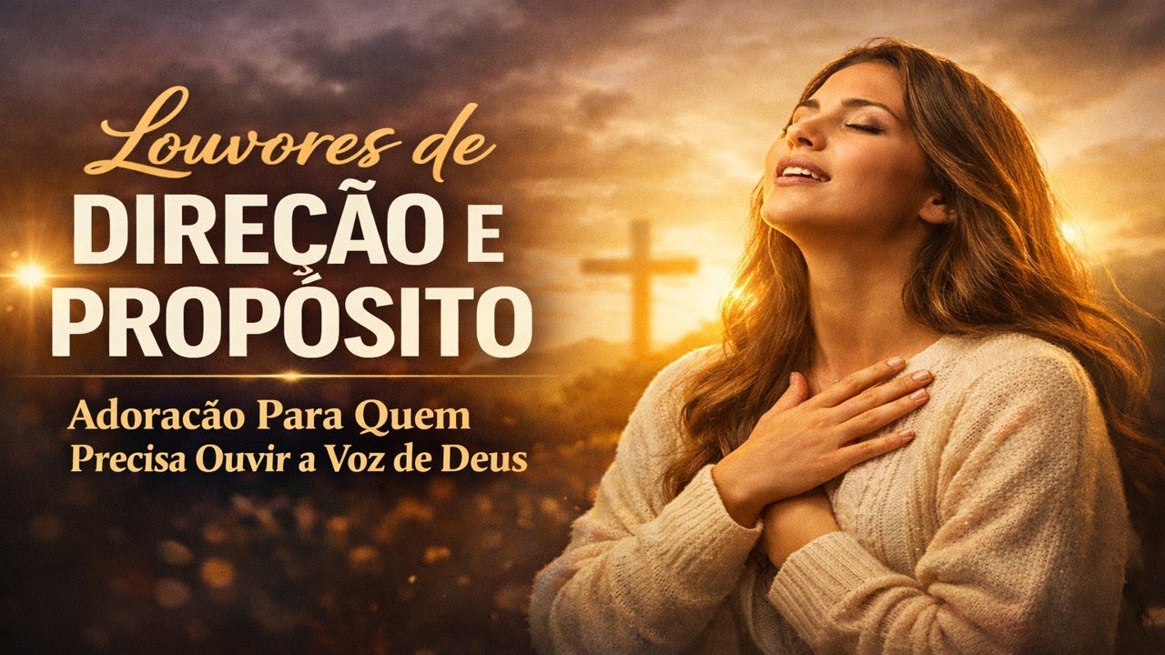 Louvores de Direção e Propósito | Adoração Para Quem Precisa Ouvir a Voz de Deus