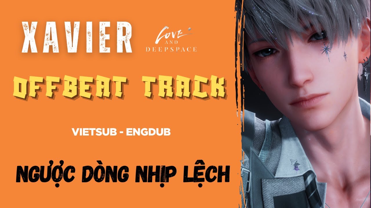 [VIETSUB] Xavier: Offbeat Track | Love and Deepspace