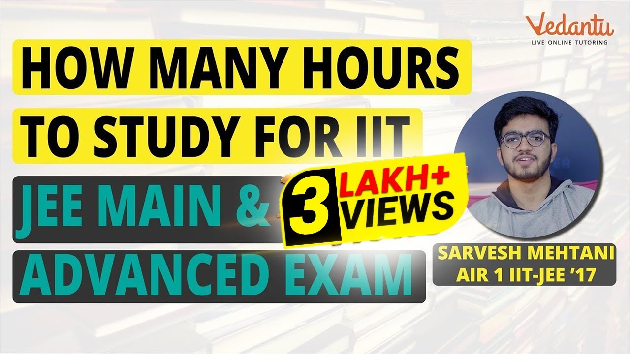How Many Hours to Study for IIT JEE | JEE Main & Advanced Preparation Tips by Sarvesh AIR-1