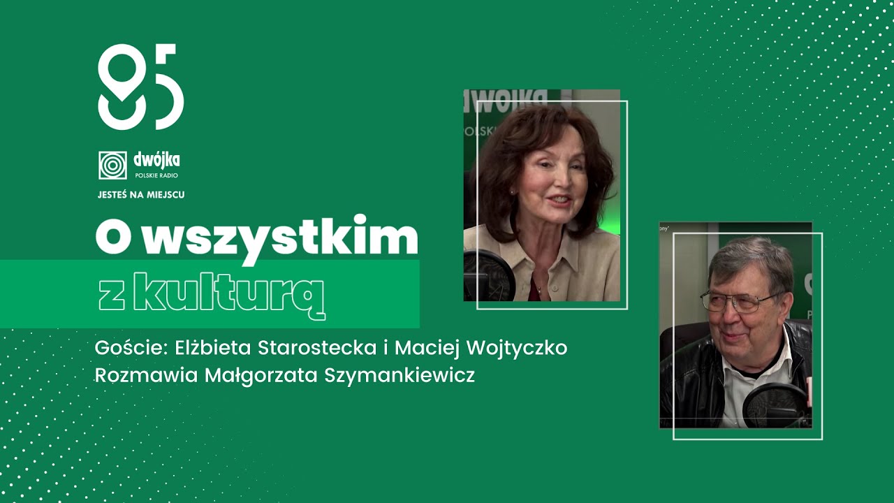 O wszystkim z kulturą | Elżbieta Starostecka i Maciej Wojtyszko