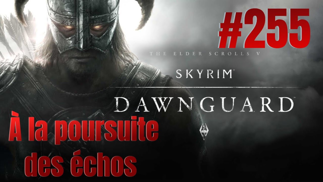 SKYRIM DLC Dawnguard épisode 255 : À la poursuite des échos