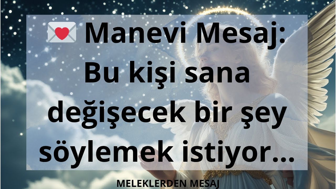 💌 Manevi Mesaj: Bu kişi sana değişecek bir şey s&ouml;ylemek istiyor...