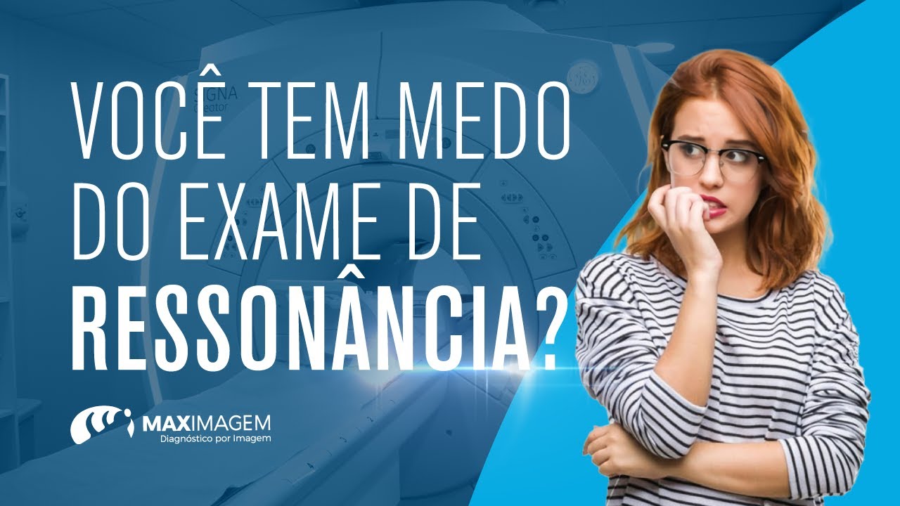 Voc&ecirc; tem medo do exame de resson&acirc;ncia? | Maximagem