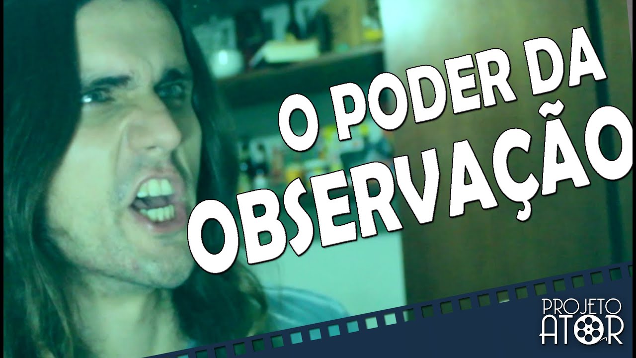 O PODER DA OBSERVAÇÃO | Projeto Ator 19