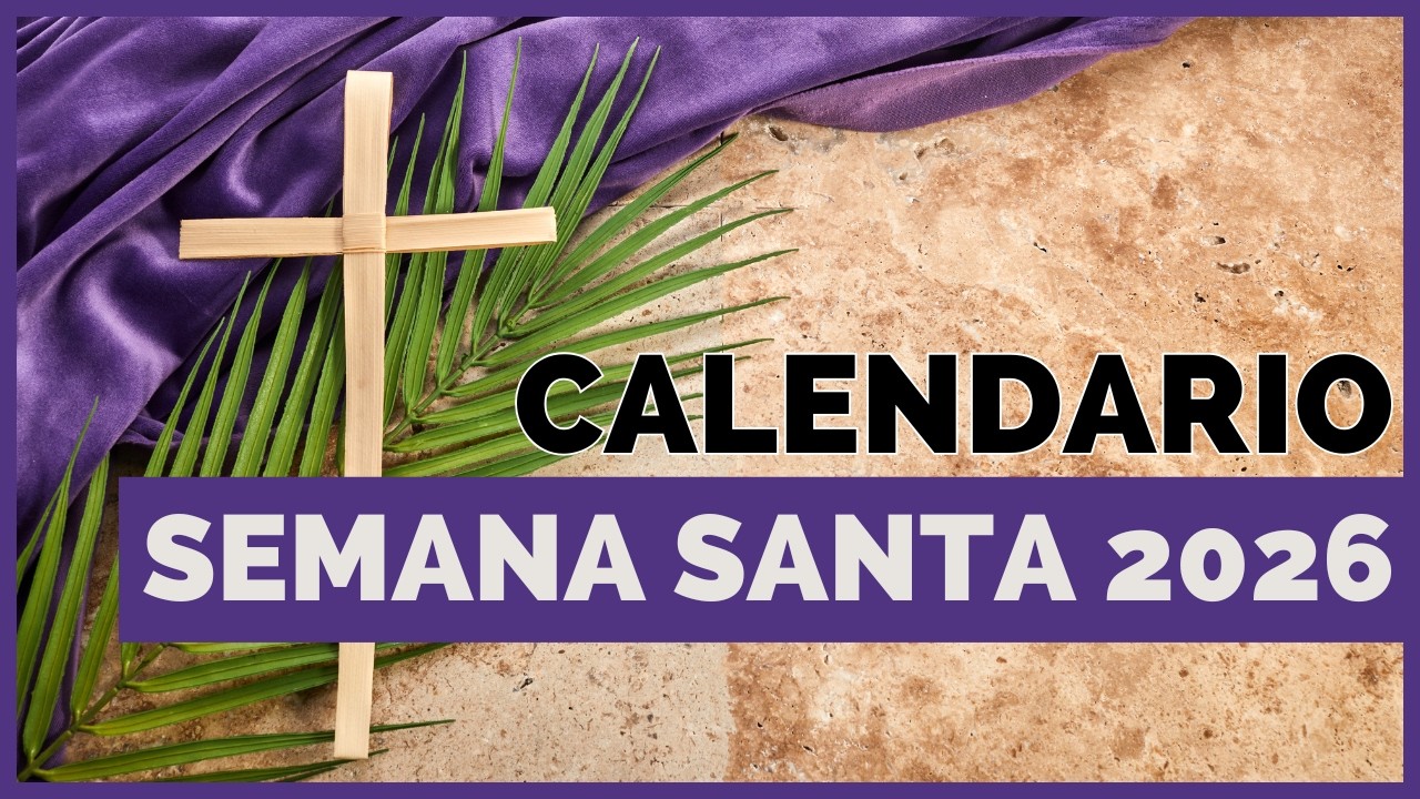 Cuando es Semana Santa 2026 | Fechas de la semana mas importante del a&ntilde;o