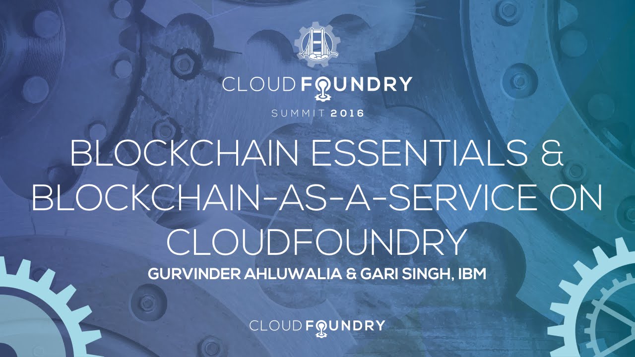Blockchain Essentials & Blockchain-as-a-Service on CloudFoundry - Gurvinder Ahluwali & Gari Singh