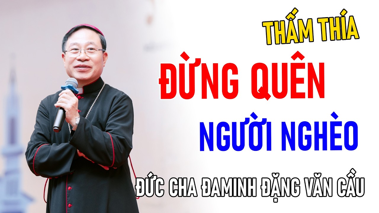 ĐỨC CHA ĐAMINH ĐẶNG VĂN CẦU CHIA SẺ VỀ ĐỪNG QUÊN NGƯỜI NGHÈO