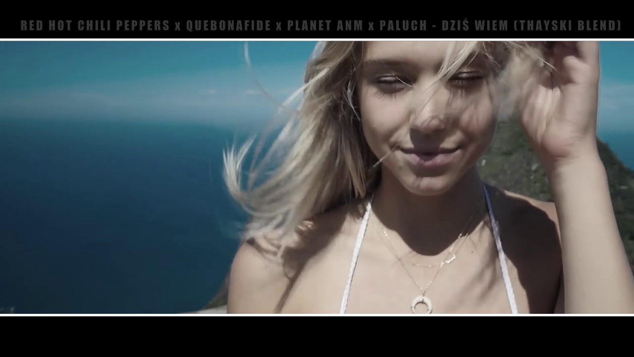 Red Hot Chili Peppers x Quebonafide x Planet ANM x Paluch - Dziś Wiem (Thayski Blend) VIDEO mash-up