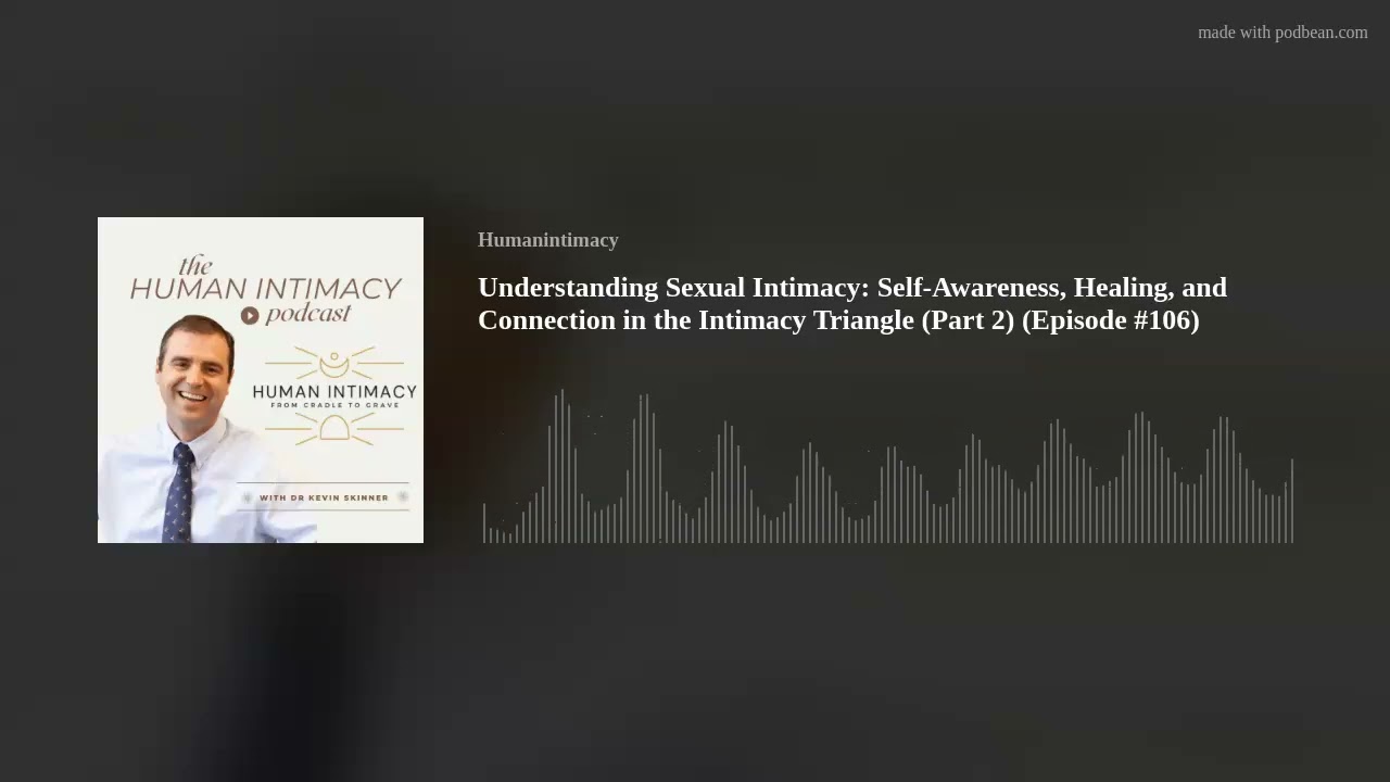 Understanding Sexual Intimacy:  Self-Awareness, Healing, and Connection in the Intimacy Triangle (Pa