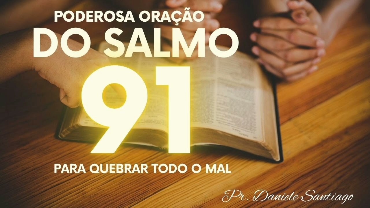 ORAÇÃO SALMO 91 PARA QUEBRAR TODO O MAL-17 DE FEVEREIRO 