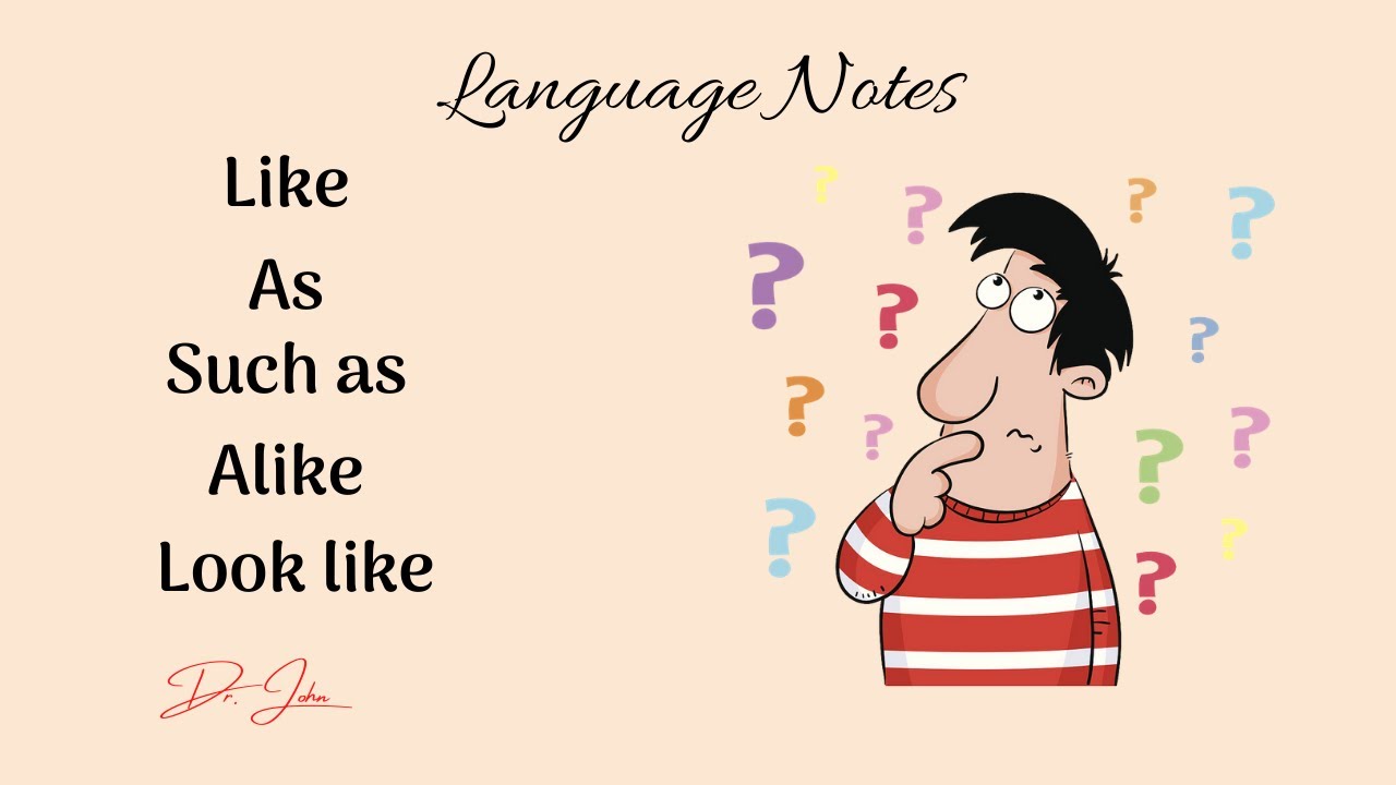 language notes: Like - as - such as - alike - look like