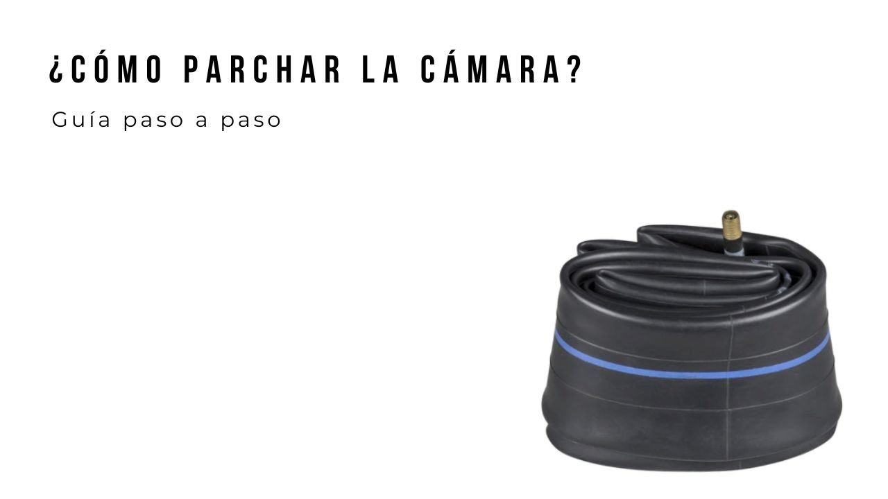¿CÓMO PARCHAR UNA CÁMARA?