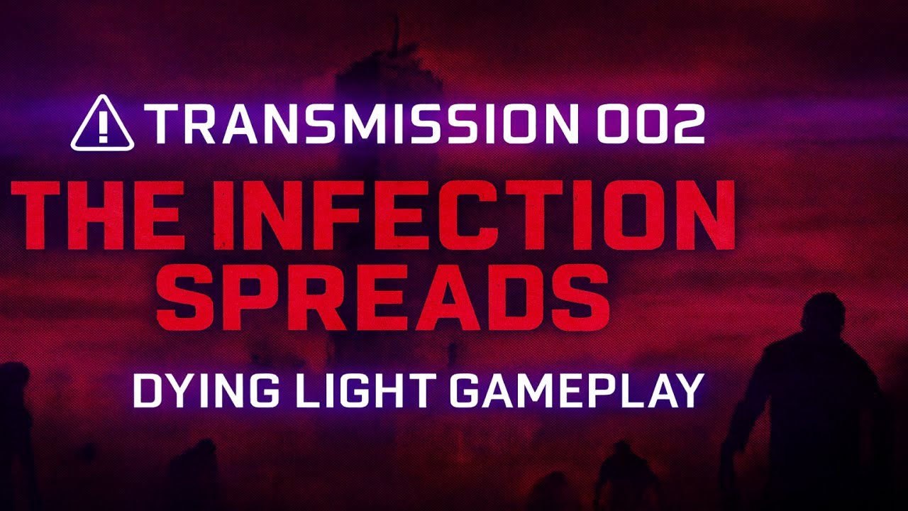 The Infection Spreads | Dying Light | ⚠️ TRANSMISSION 002