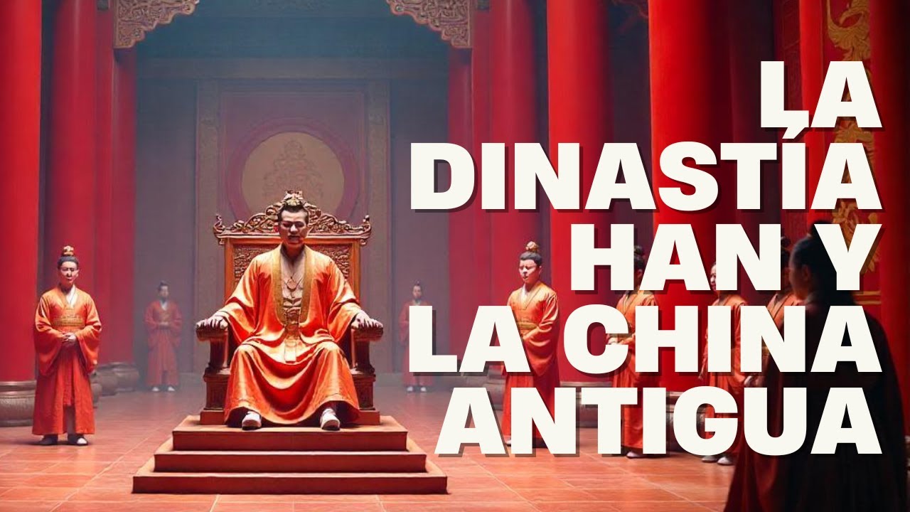La Dinast&iacute;a Han y la China Antigua