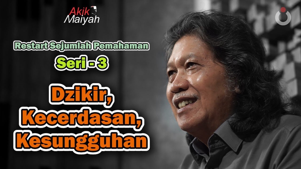 Cak Nun: Restart Sejumlah Pemahaman | Part 3 | Dzikir, Kecerdasan, dan Kesungguhan