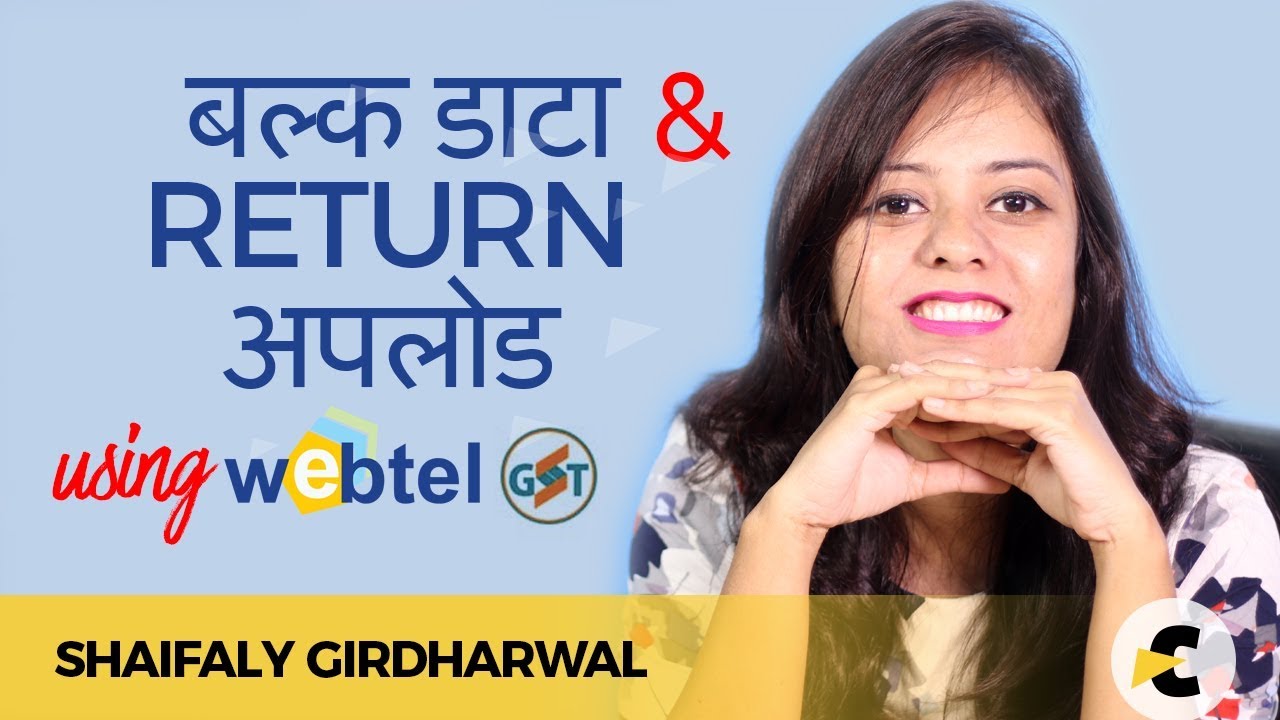 Uploading Bulk Returns via Webtel's WebGST Software #WebGST - demo by Shaifaly Girdharwal
