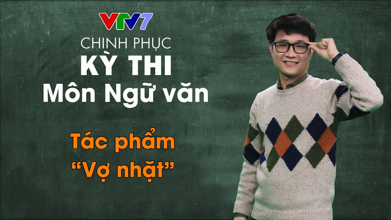 Tác phẩm “Vợ nhặt” | Chinh phục kỳ thi THPTQG môn Ngữ văn