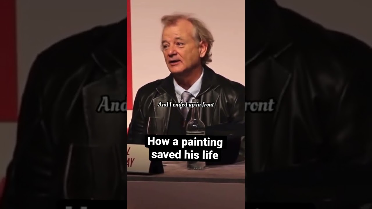 How a painting saved Bill Murray’s life