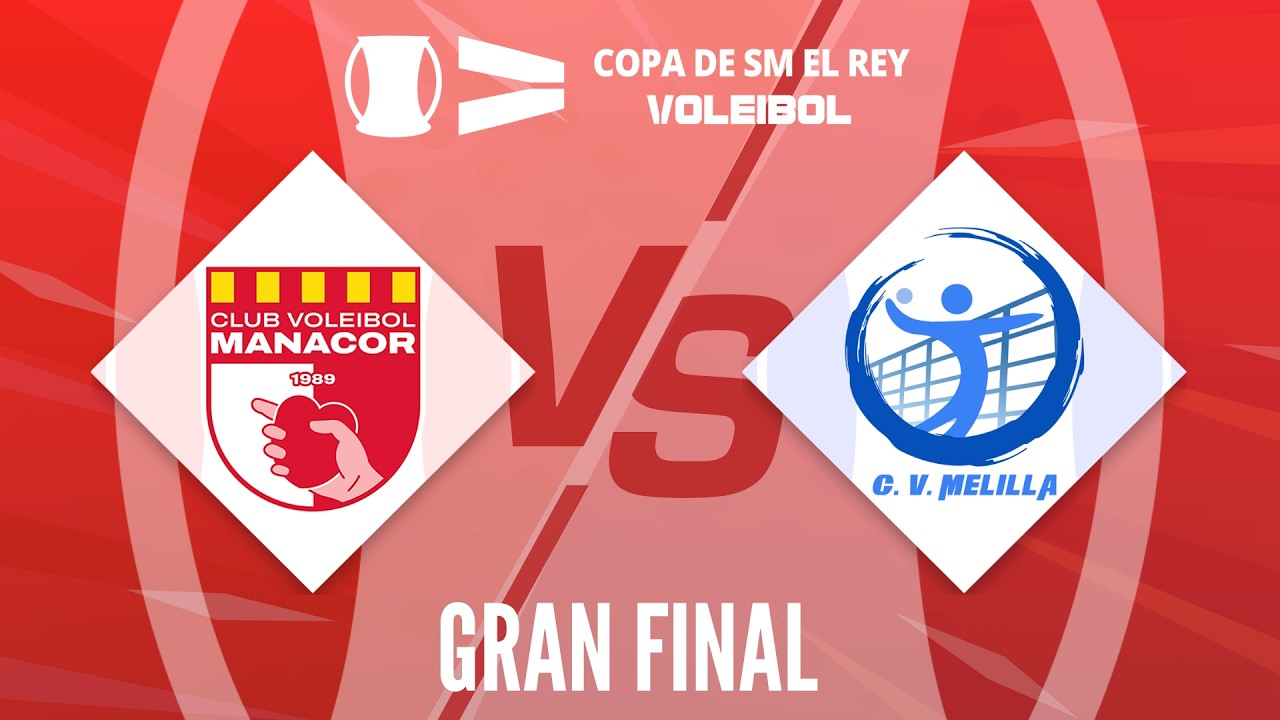 [Copa de SM El Rey 2026] - GRAN FINAL - ConectaBalear CV Manacor VS CV Melilla