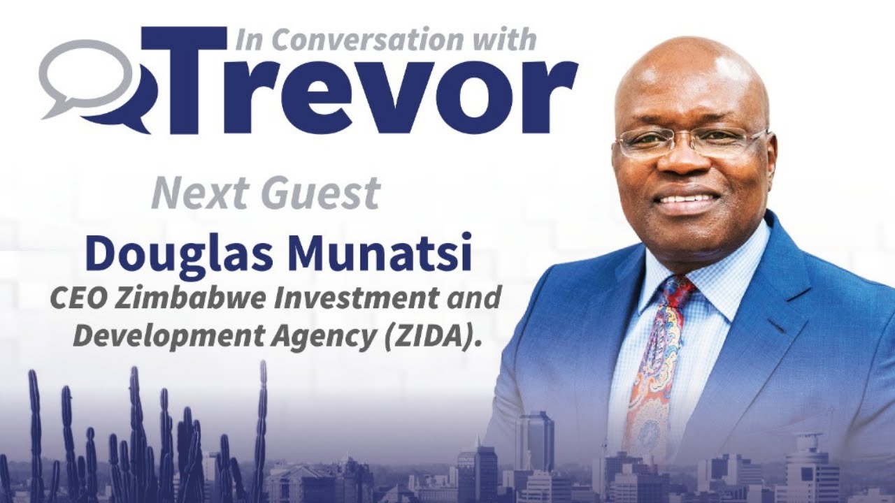 Douglas Munatsi, CEO Zimbabwe Investment and Development Agency (ZIDA), In Conversation with Trevor