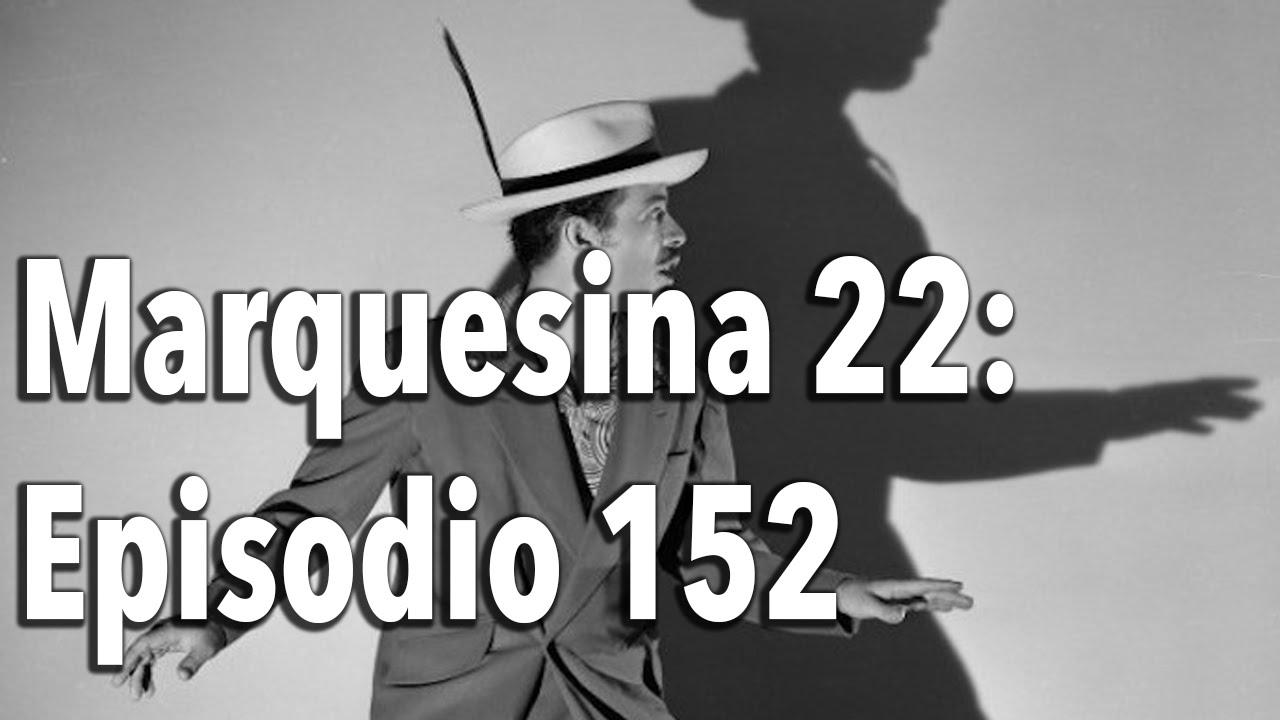Marquesina 22 Episodio 152: Tin Tan "El pachuco de oro"
