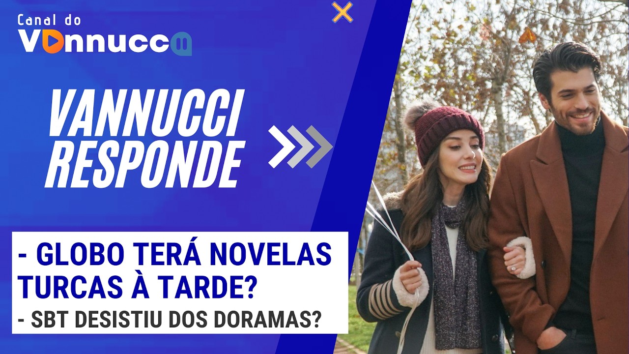 GLOBO TERÁ NOVELAS TURCAS À TARDE? - VANNUCCI RESPONDE