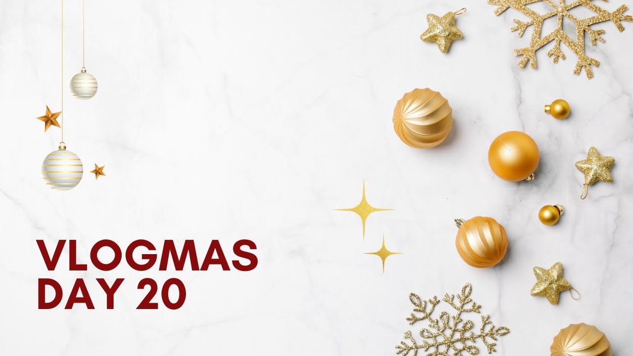 Vlogmas Day 20