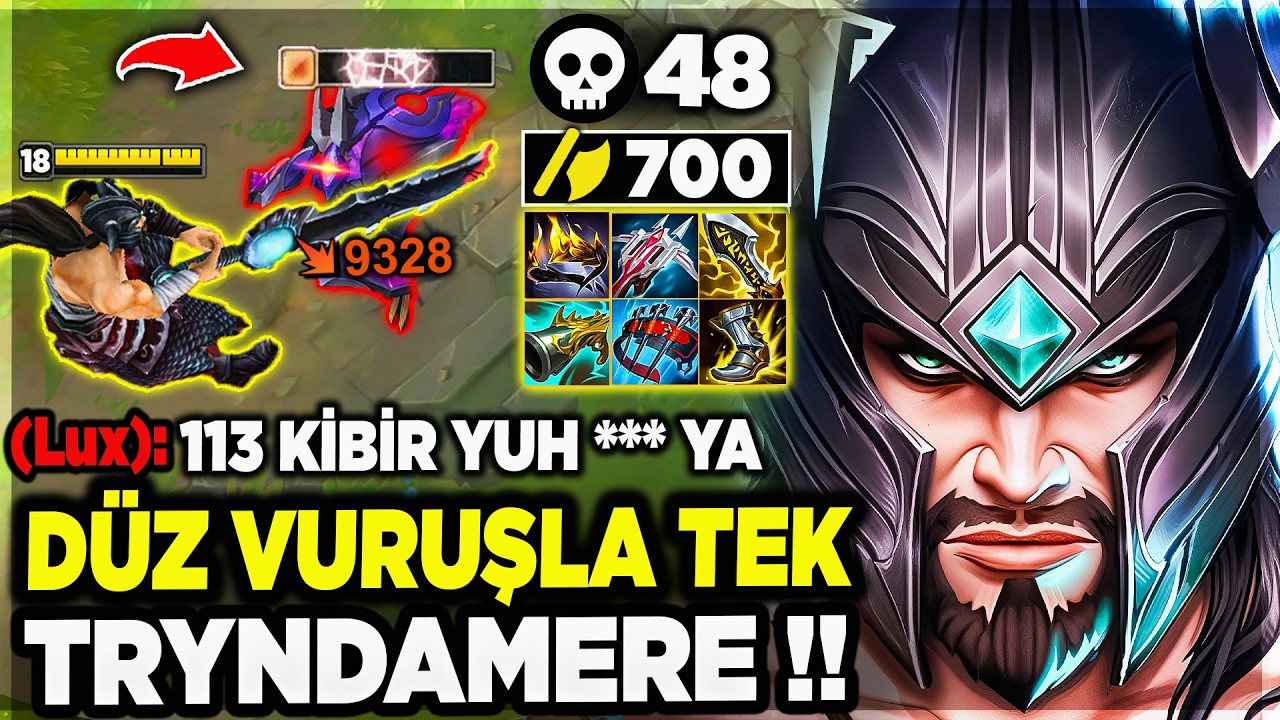 OHAA !! 48 KİLL 700 AD 113 KİBİR TRYNDAMERE !! BU HASAR NORMAL DEĞİL !!