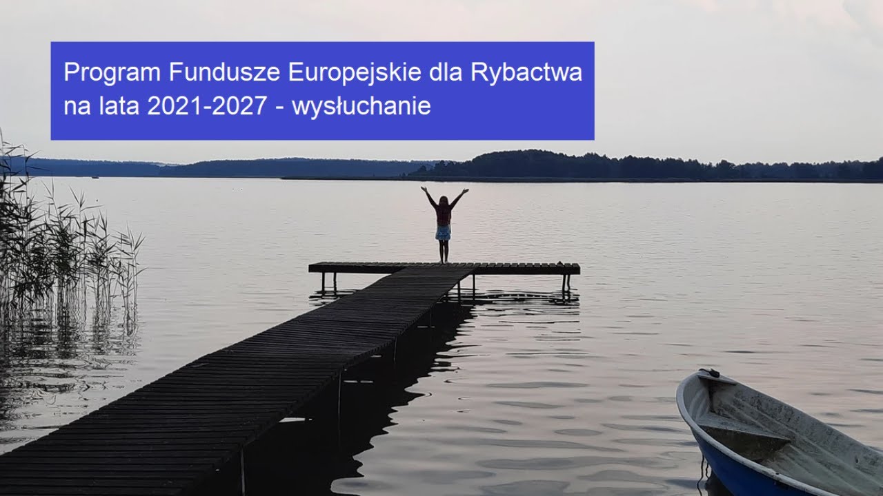 Program Fundusze Europejskie dla Rybactwa na lata 2021-2027 6.10.2021, 9:00 [PJM]