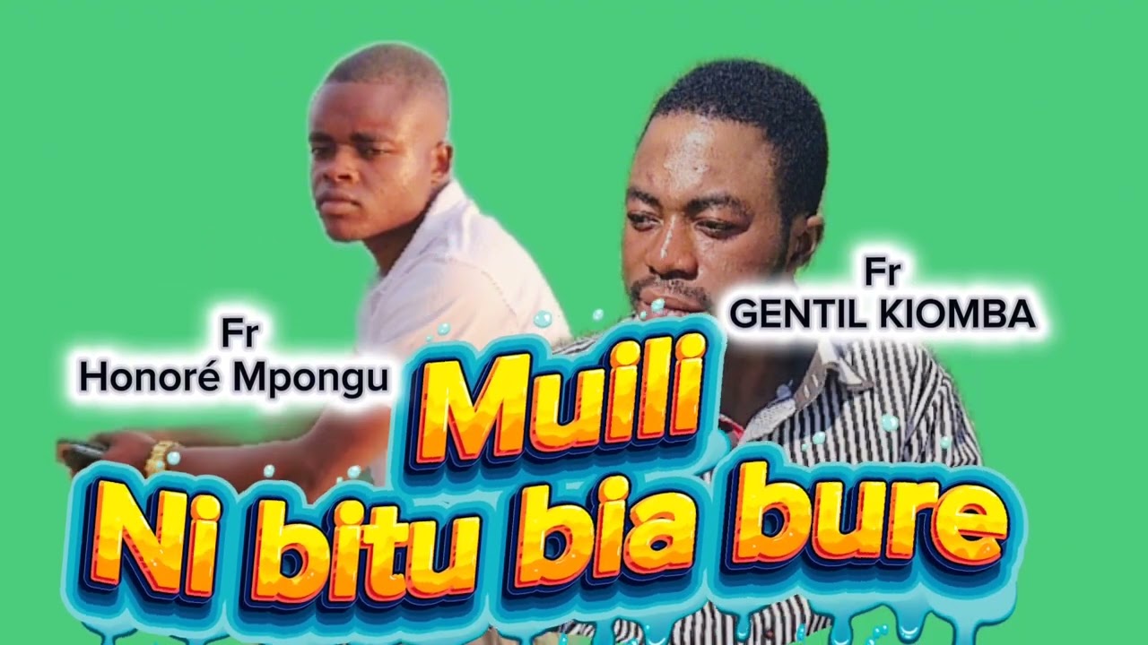 MUILI NI BITU BIA BURE  BY FR_GENTIL_KIOMBA X FR HONORÉ MPONGU 