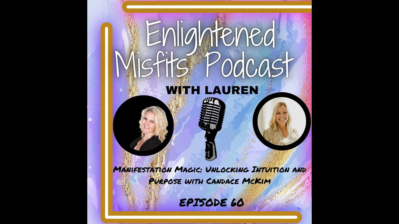 S2E60: Manifestation Magic: Unlocking Intuition and Purpose with Candace Mckim