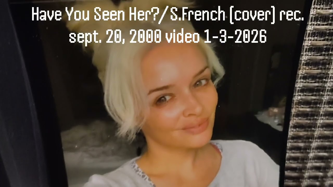 Have You Seen Her?/ S. French (cover) video uploaded 1-3-2026