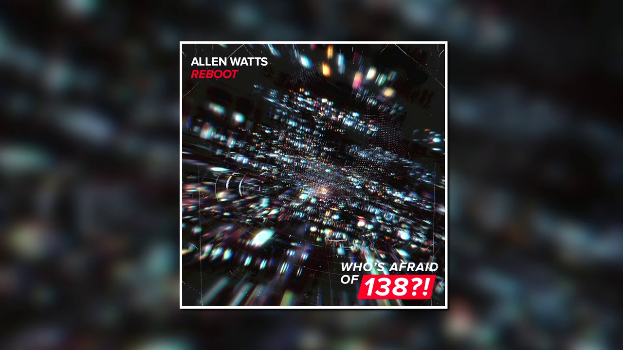 Allen Watts - Reboot (Extended Mix) [WHO'S AFRAID OF 138?!]