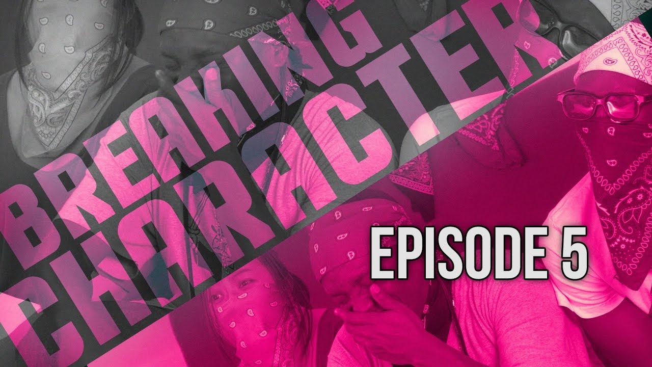 #StruggleNation BREAKING CHARACTER (2017 Edition) Episode 5