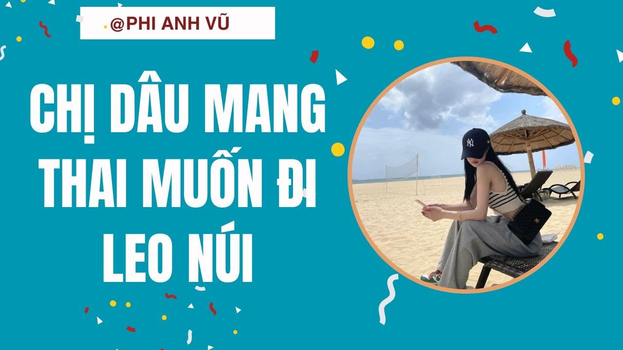 [Truyện Audio] Chị Dâu Mang Thai Muốn Đi Leo Núi | Phi Anh Vũ