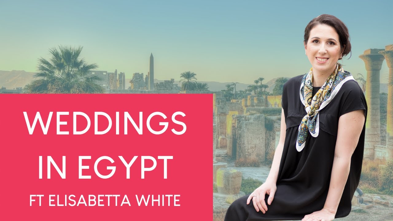 Weddings in Egypt: Everything You Need To Know! ft Elisabetta White