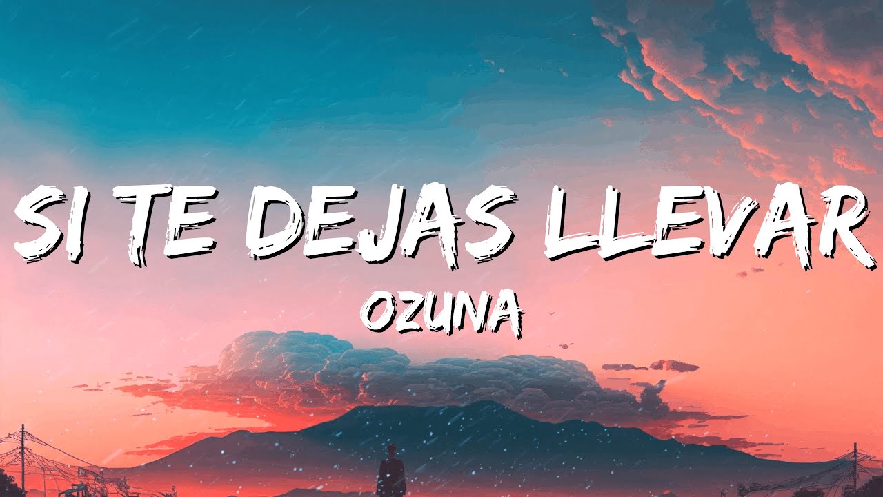 Ozuna - Si Te Dejas Llevar (Letra/Lyrics) Me gusta probar tu boca