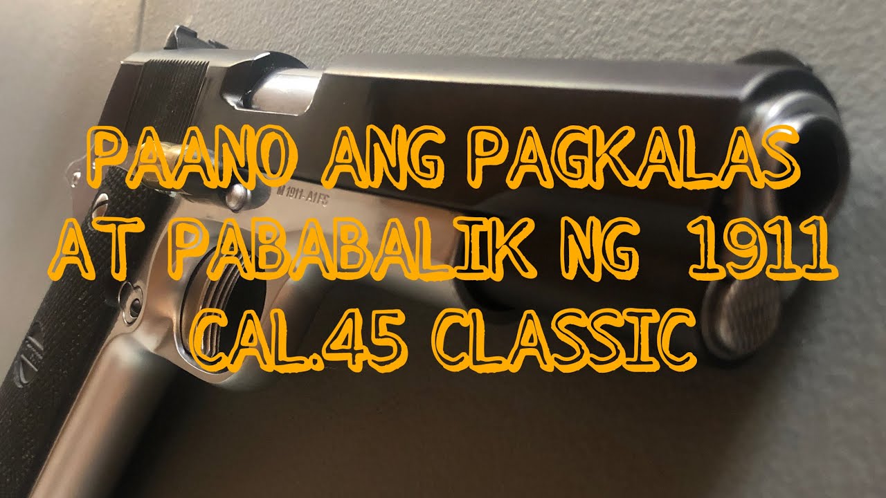 PAANO MAGKALAS AT MAGBALIK NG CAL.45 CLASSIC