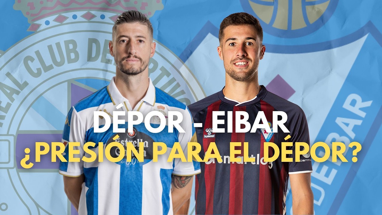 LA PREVIA: DÉPOR - EIBAR | DETALLES Y POSIBLES ALINEACIONES | JORNADA 27 LIGA HYPERMOTION