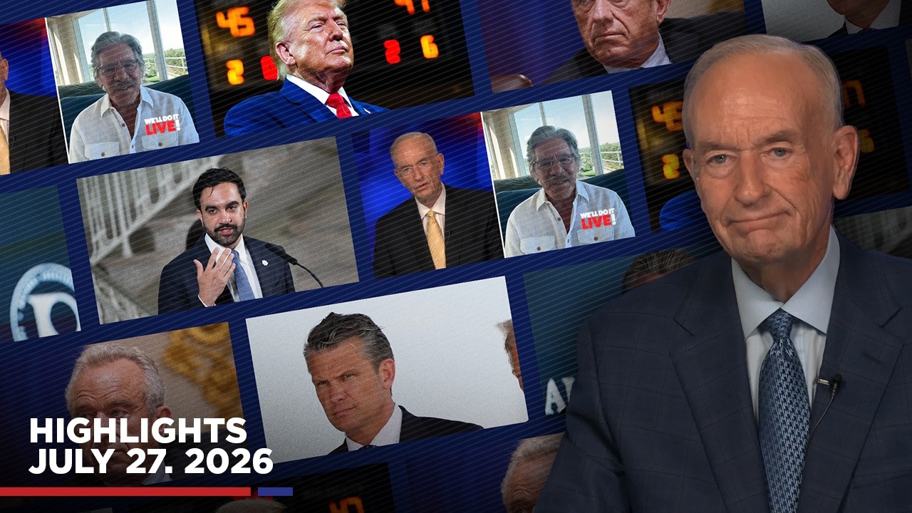Highlights from BillOReilly.com&rsquo;s No Spin News | July 27, 2026