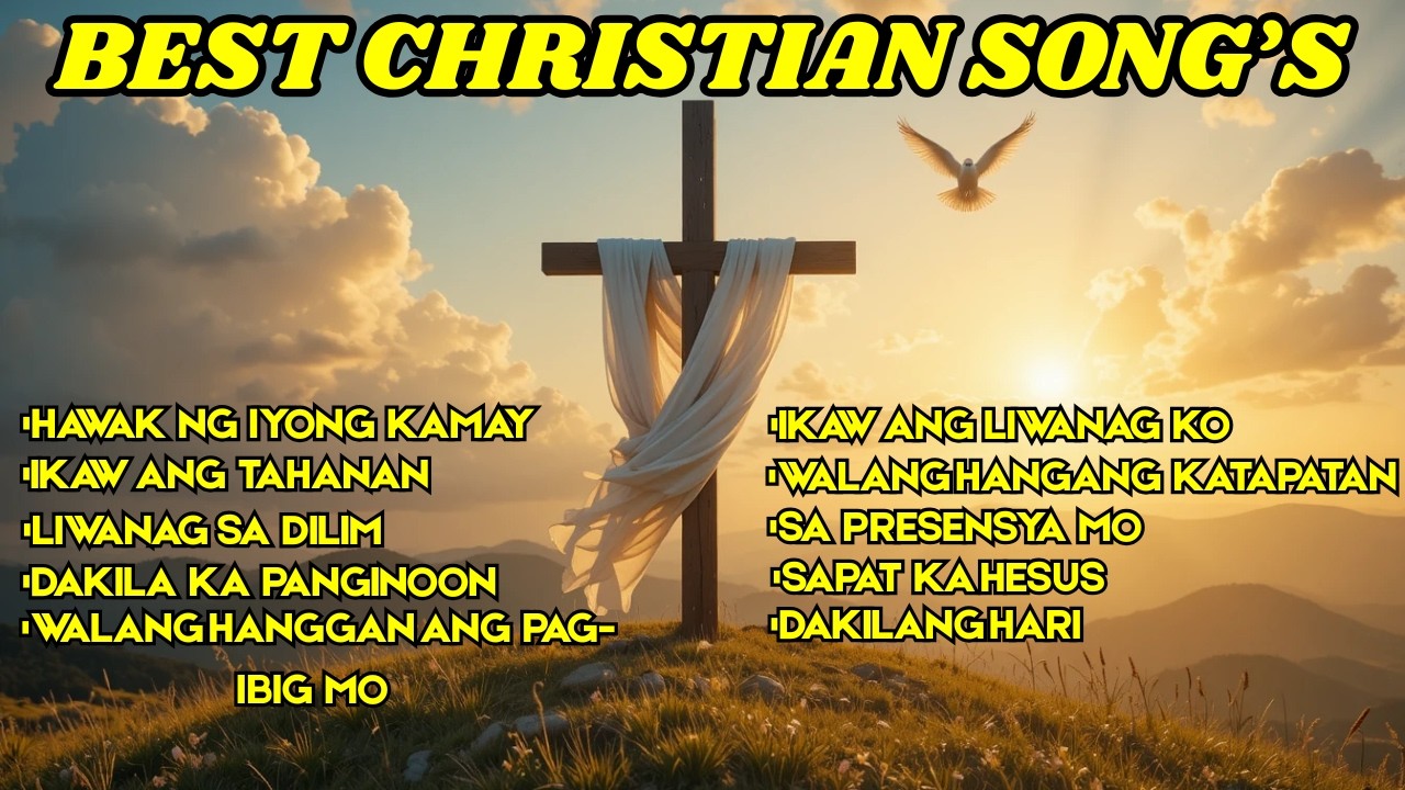 Tagalog Christian Inspirational Worship Songs With Lyrics Mga Awiting Nakaka Antig ng Mga Puso