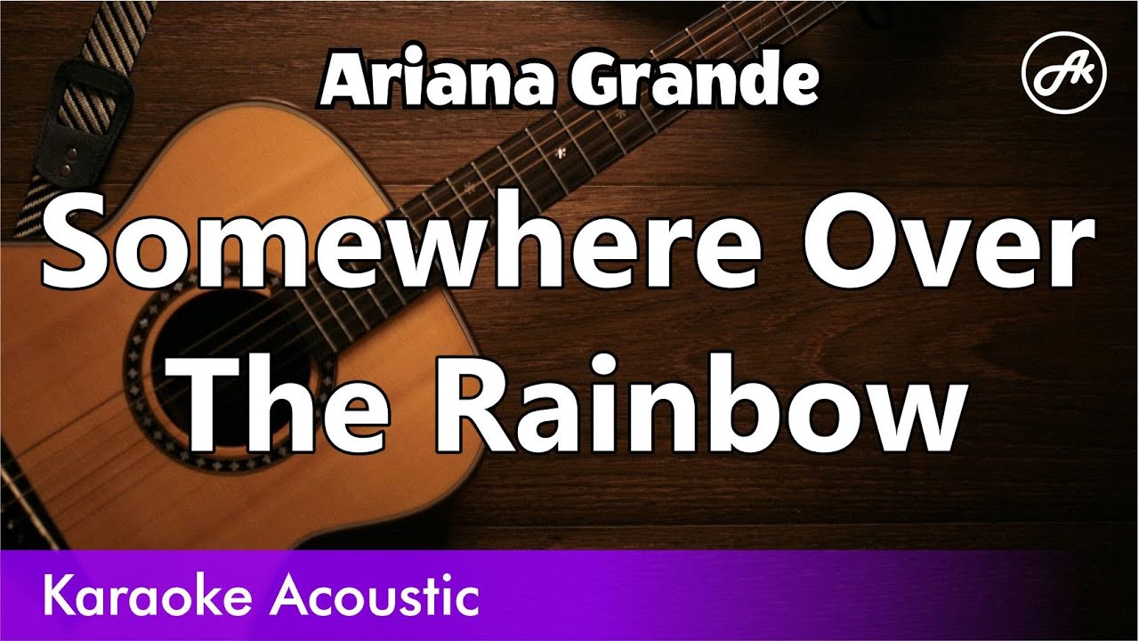 Ariana Grande - Somewhere Over The Rainbow (karaoke acoustic)