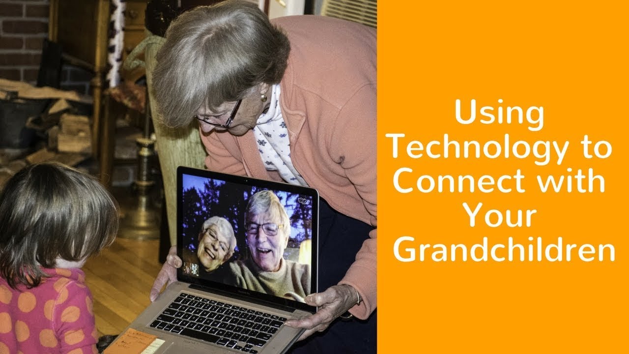 Using Technology to Connect with Your Grandchildren