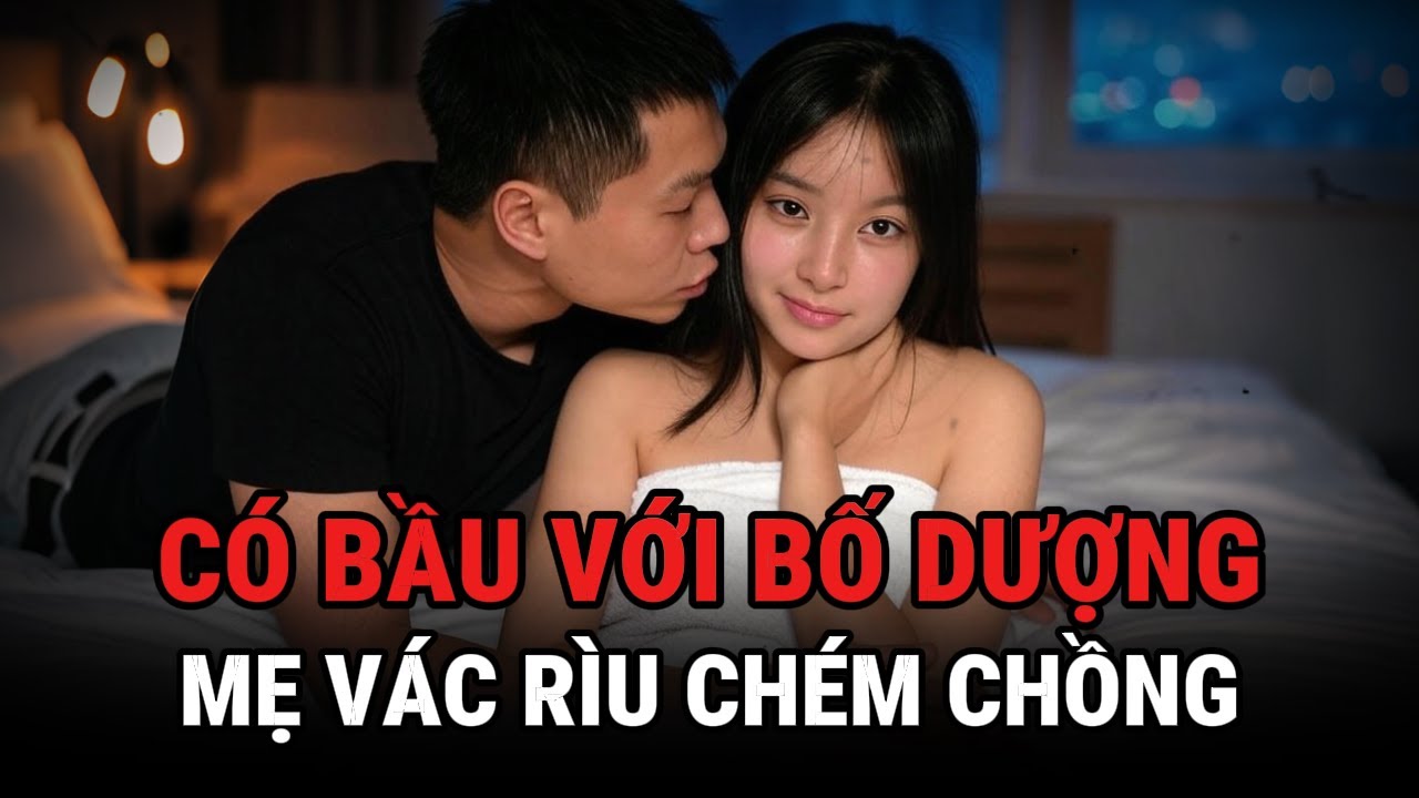 Con Gái Có Bầu Với Bố Dượng - Mẹ Vác Rìu Che'm Chồng - Kỳ Án Trung Quốc - Giải Mã Bí Ẩn