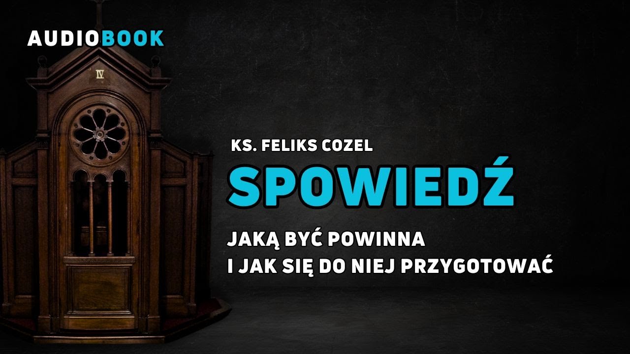 Spowiedź. Jaką być powinna i jak się do niej przygotować. Ks. Feliks Cozel. (cała książka)