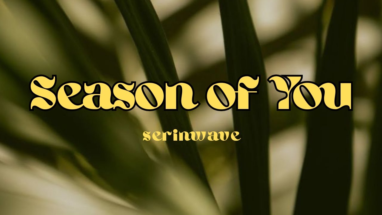 SEASON OF YOU - SERINWAVE LYRICS