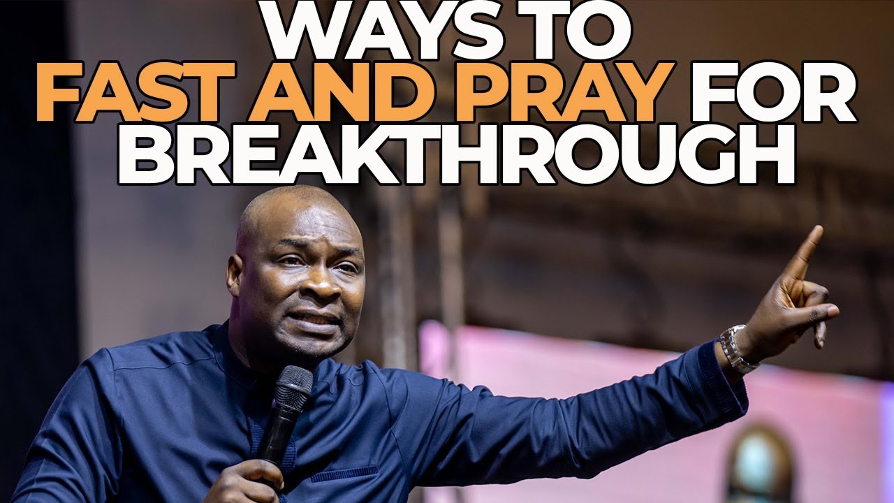 LEARN WAYS TO FAST AND PRAY FOR A BREAKTHROUGH - Apostle Joshua Selman