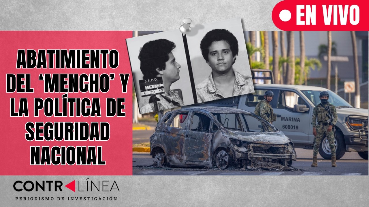 CONTRALÍNEA EN VIVO | Abatimiento del ‘Mencho’ y la política de seguridad nacional #contralíneatv
